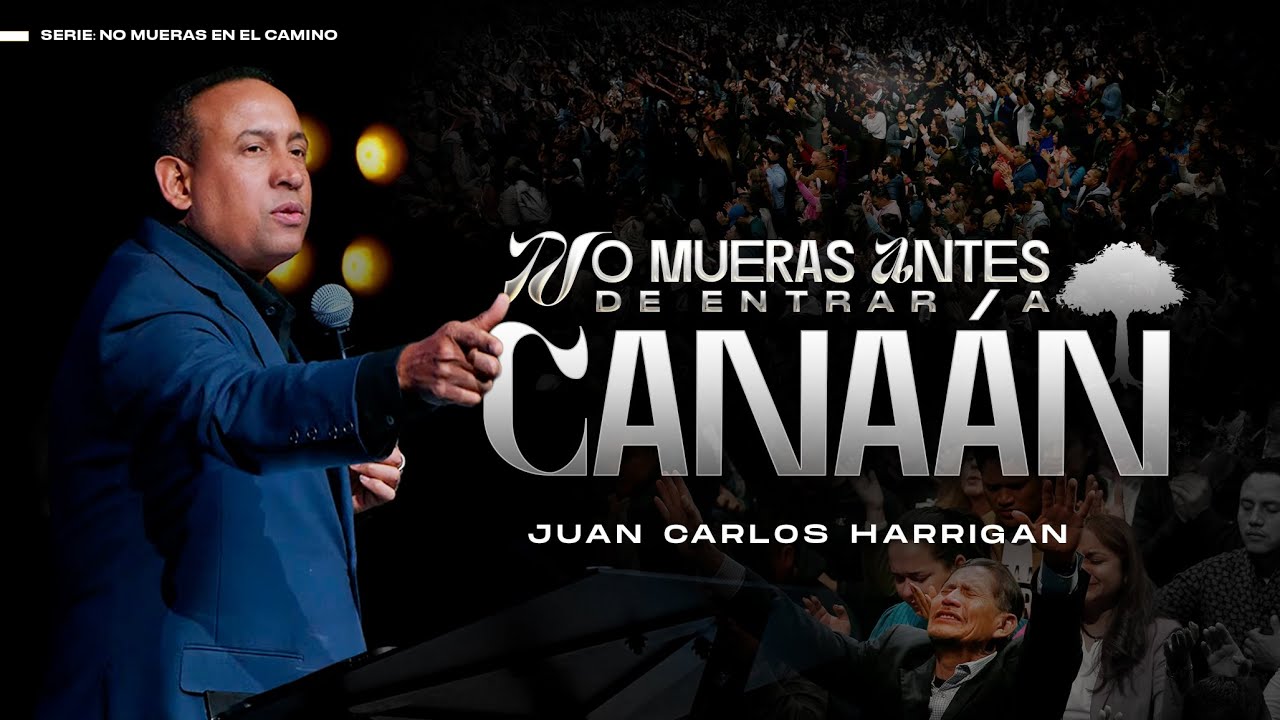 No mueras antes de entrar a Canaán - Pastor Juan Carlos Harrigan (Mensaje Completo)