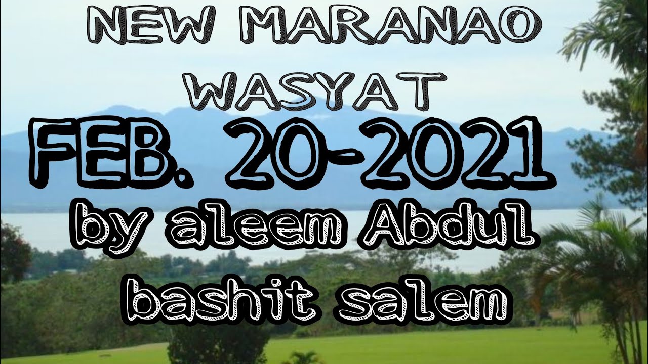 NEW mranao wasyat aleem Abdul bashit salem FEBRUARY 20-2021