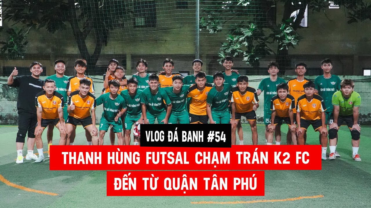 Vlog #54 Thanh Hùng Futsal chạm trán đội bóng K2 FC ở quận Tân Phú