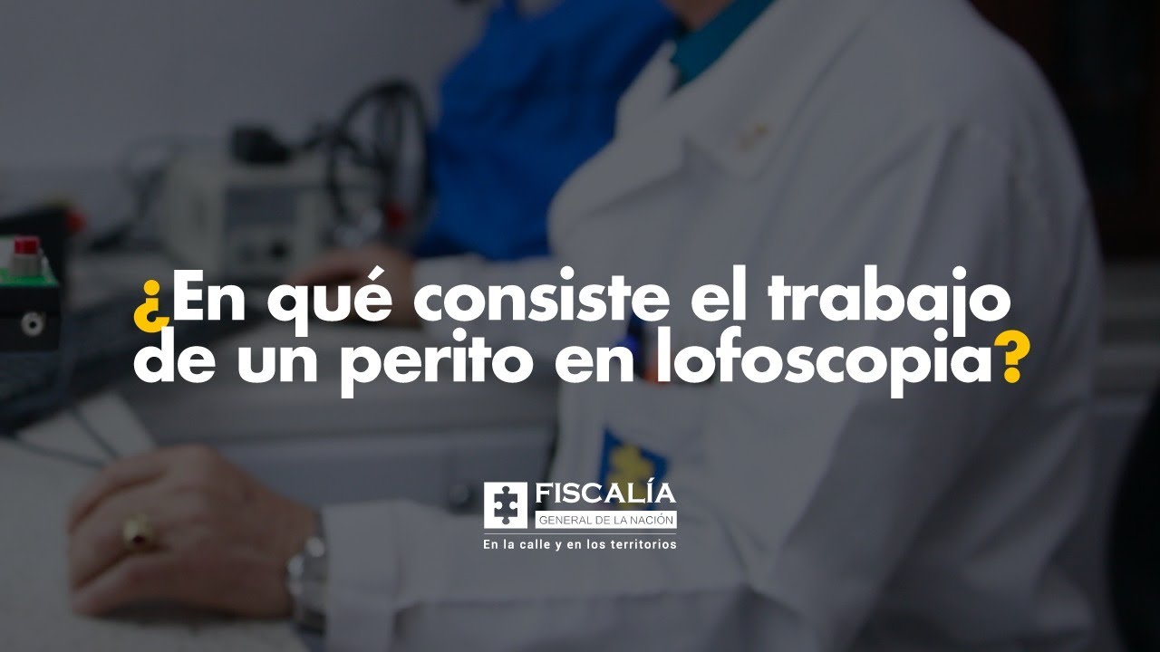 ¿En qué consiste el trabajo de un perito en lofoscopia?