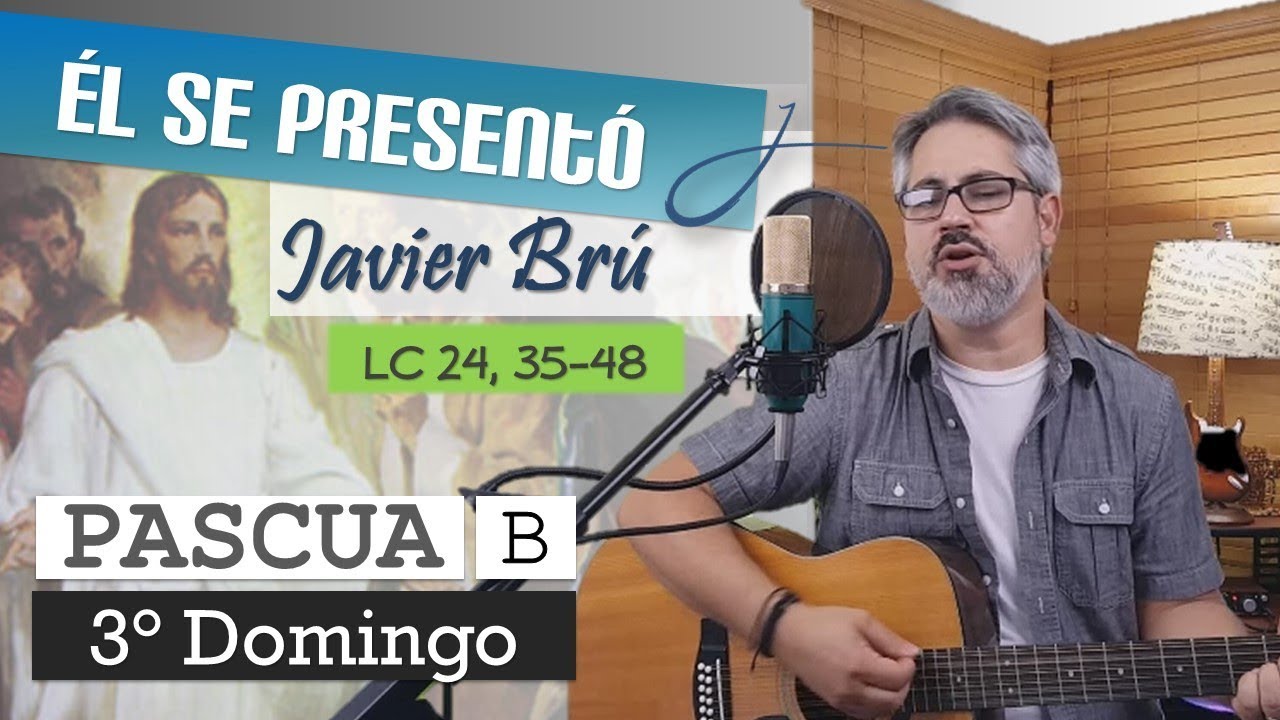 Él se Presentó - Javier Brú | 3° Domingo de Pascua B (Lc 24, 35-48)