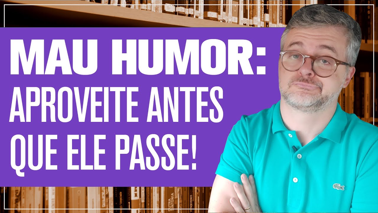 Como o mau humor pode ajudar você.