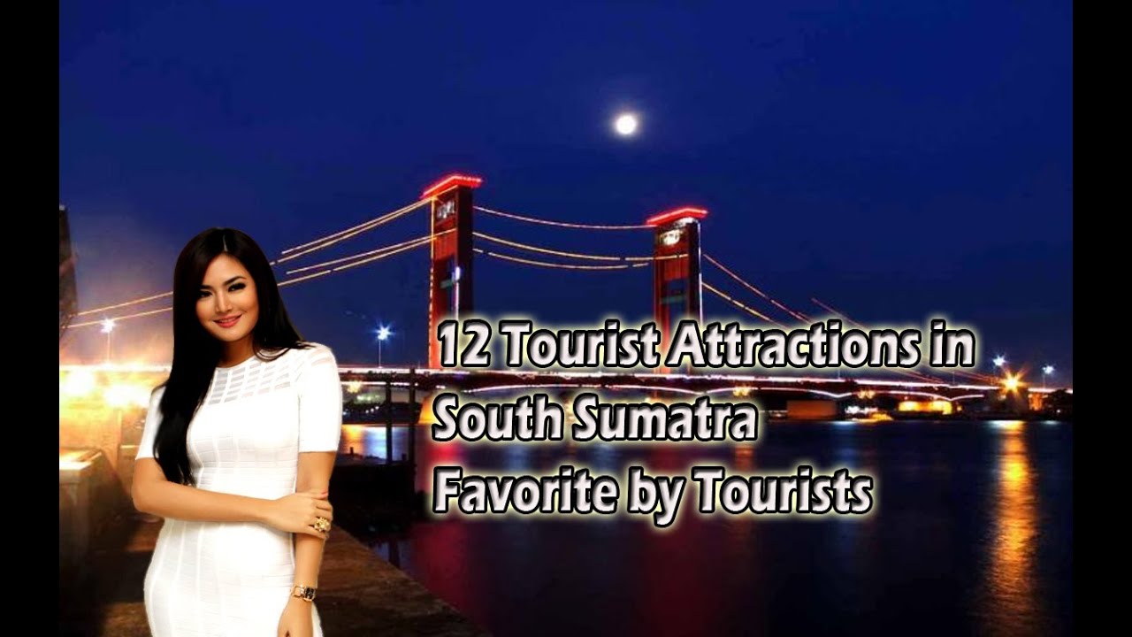 12 Tourist Attractions in South Sumatra Favorite by Tourists