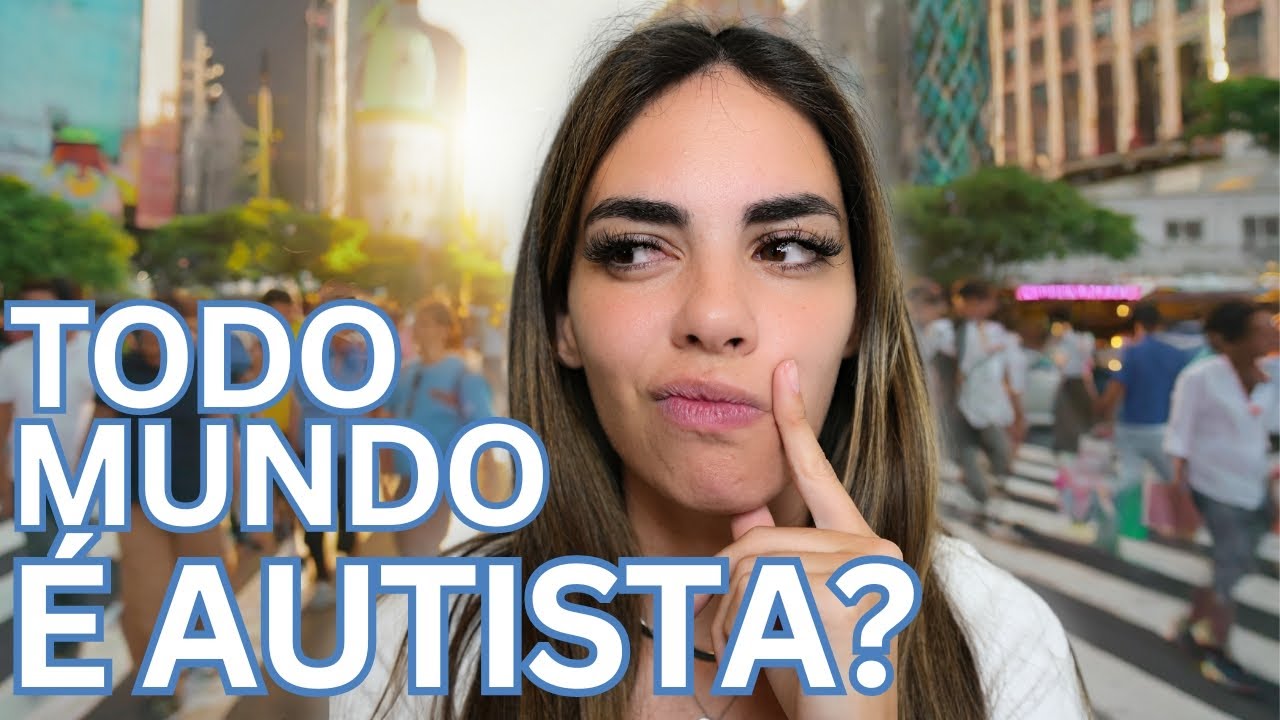 TODO MUNDO É AUTISTA? Quando as Características nos Fazem Questionar