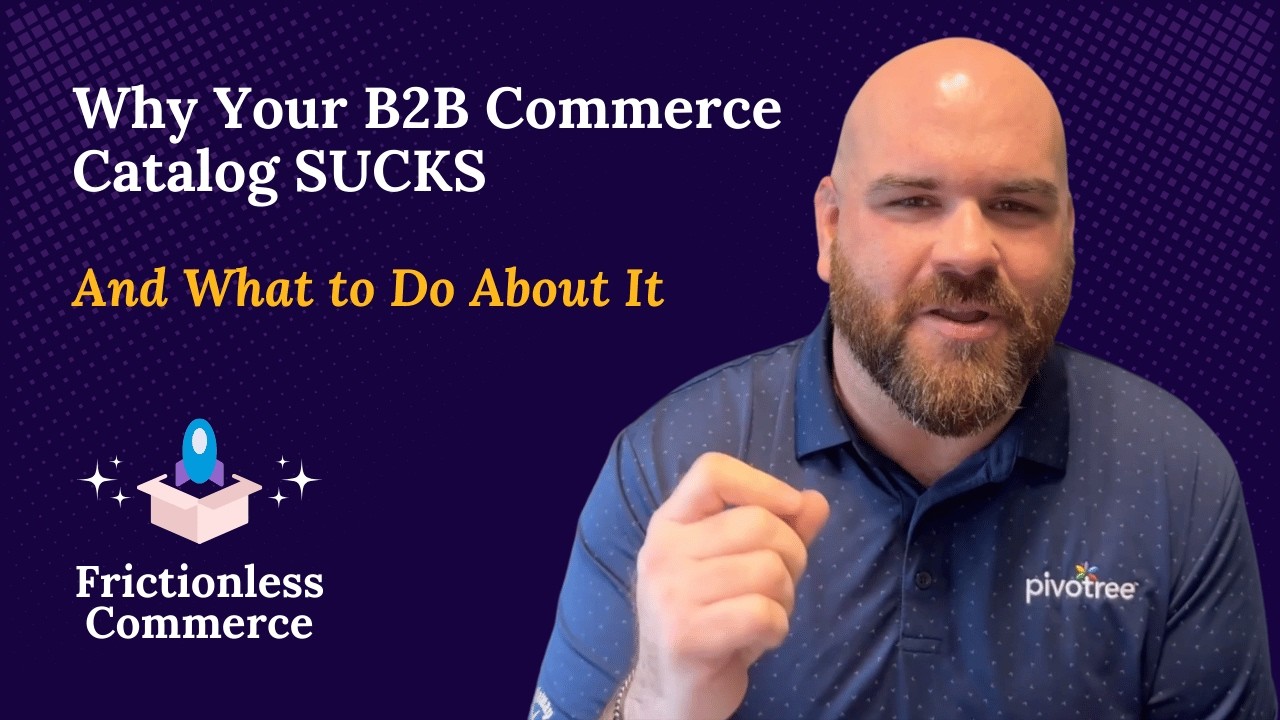 Why Your B2B Commerce Catalog Sucks... and What to Do About It