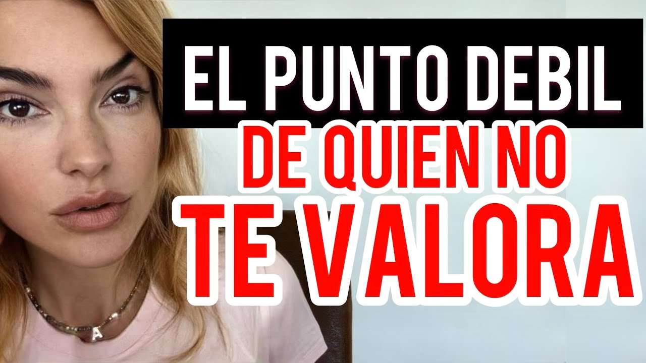 MENTALIDAD DE QUIEN NO TE VALORA Y PUNTO DÉBIL