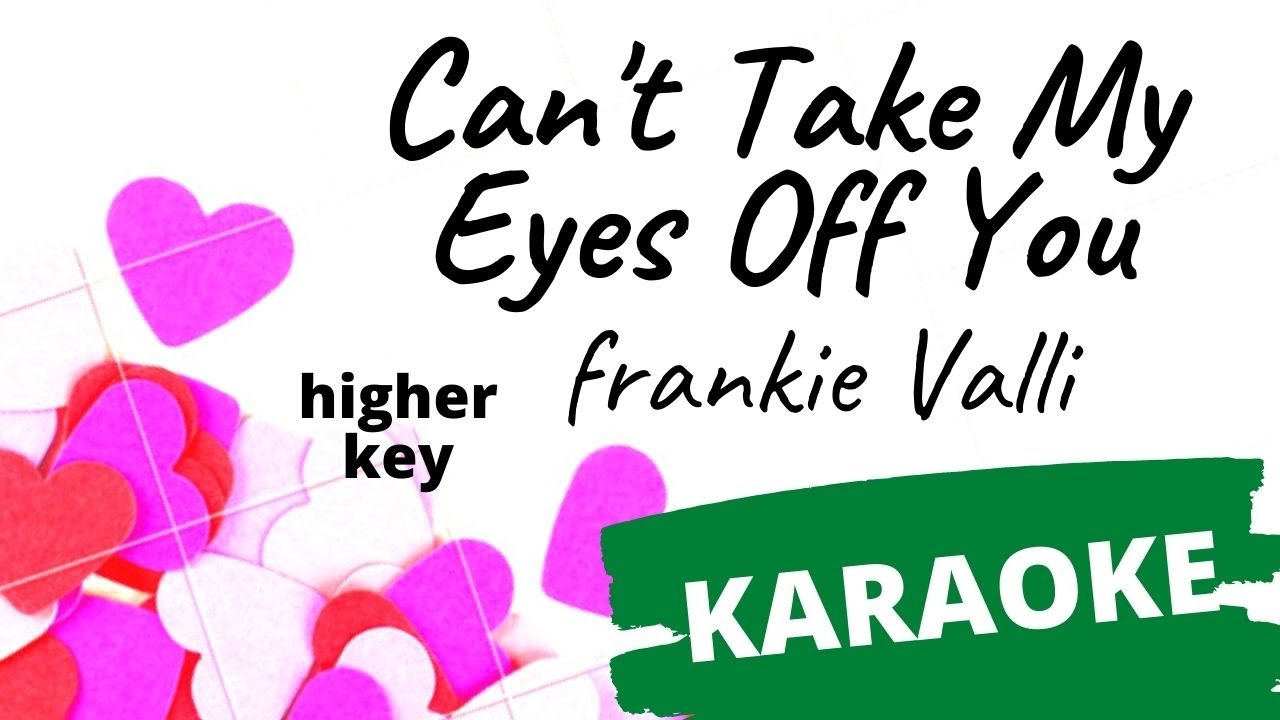 Can't Take My Eyes Off You - Frankie Valli KARAOKE higher key