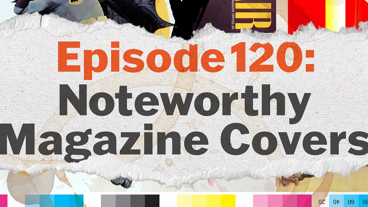 Episode 120: Politicians, Superheroes and Stars - Noteworthy Magazine Covers