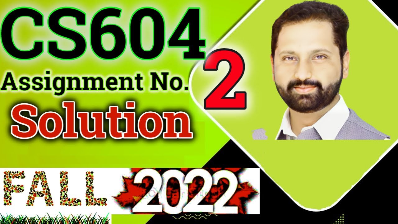 CS604 Assignment No 2 Fall 2022 100% Correct Complete Solution By Abid Farooq Bhutta.