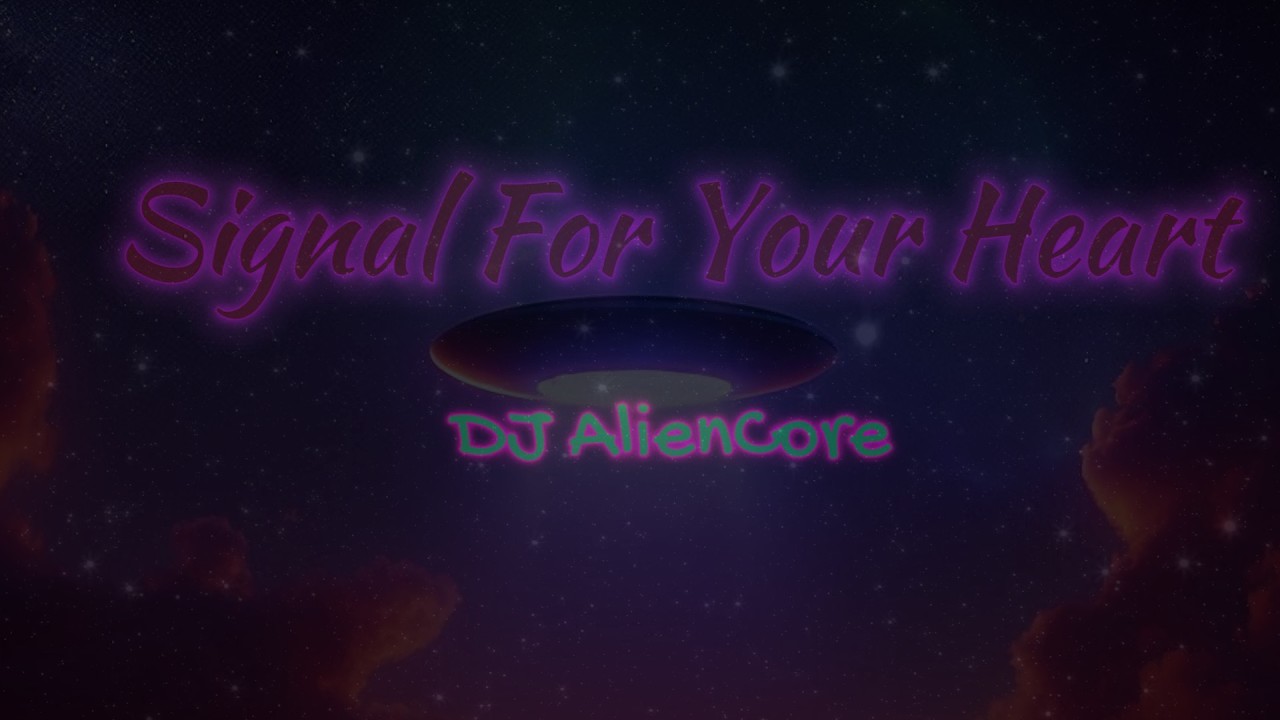Signal For Your Heart 👽 DJ AlienCore Official