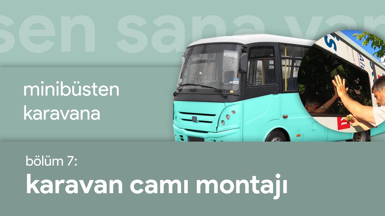 7 Karavan Camı Montajı - Minibüsten Karavana