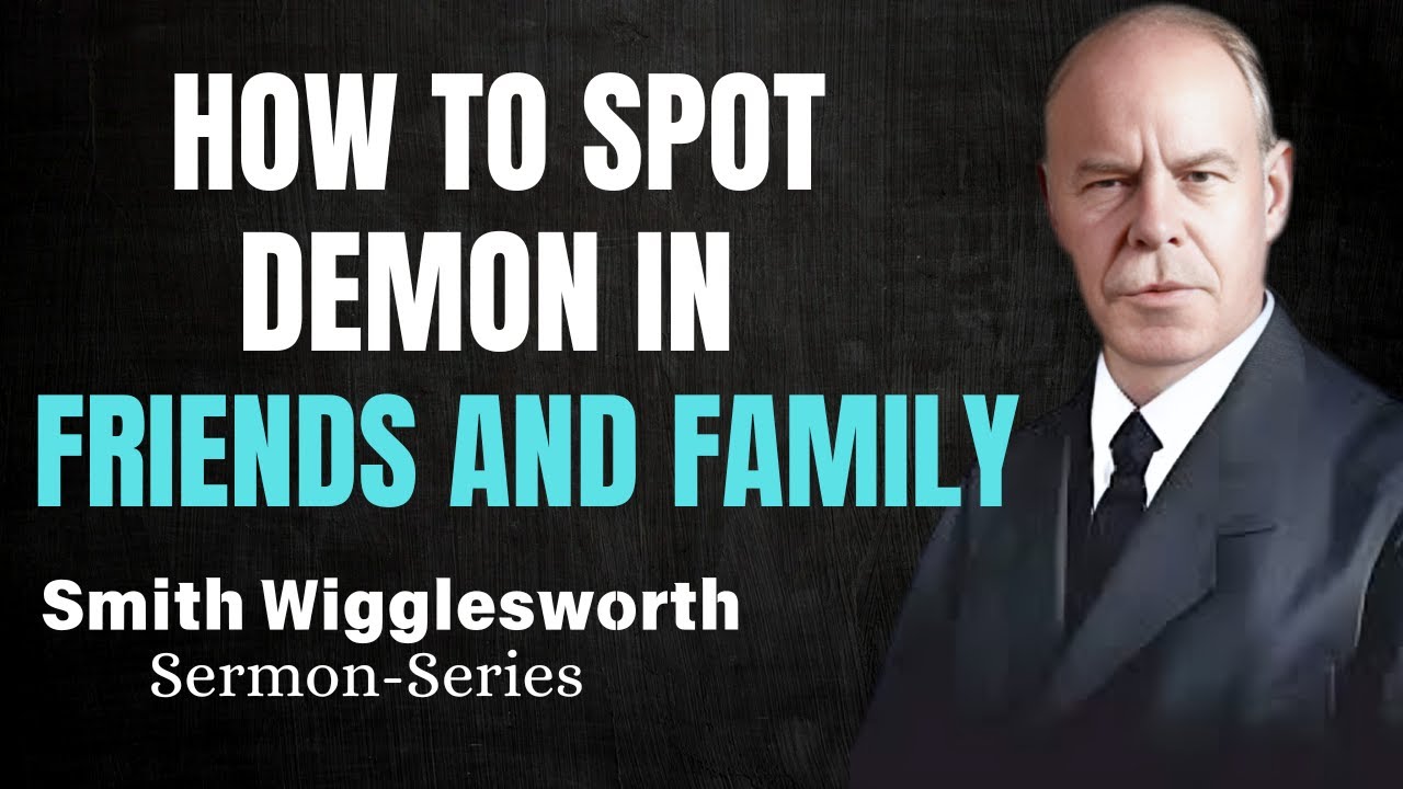 How to Spot Demons in Friends and Family | Smith WigglesWorth