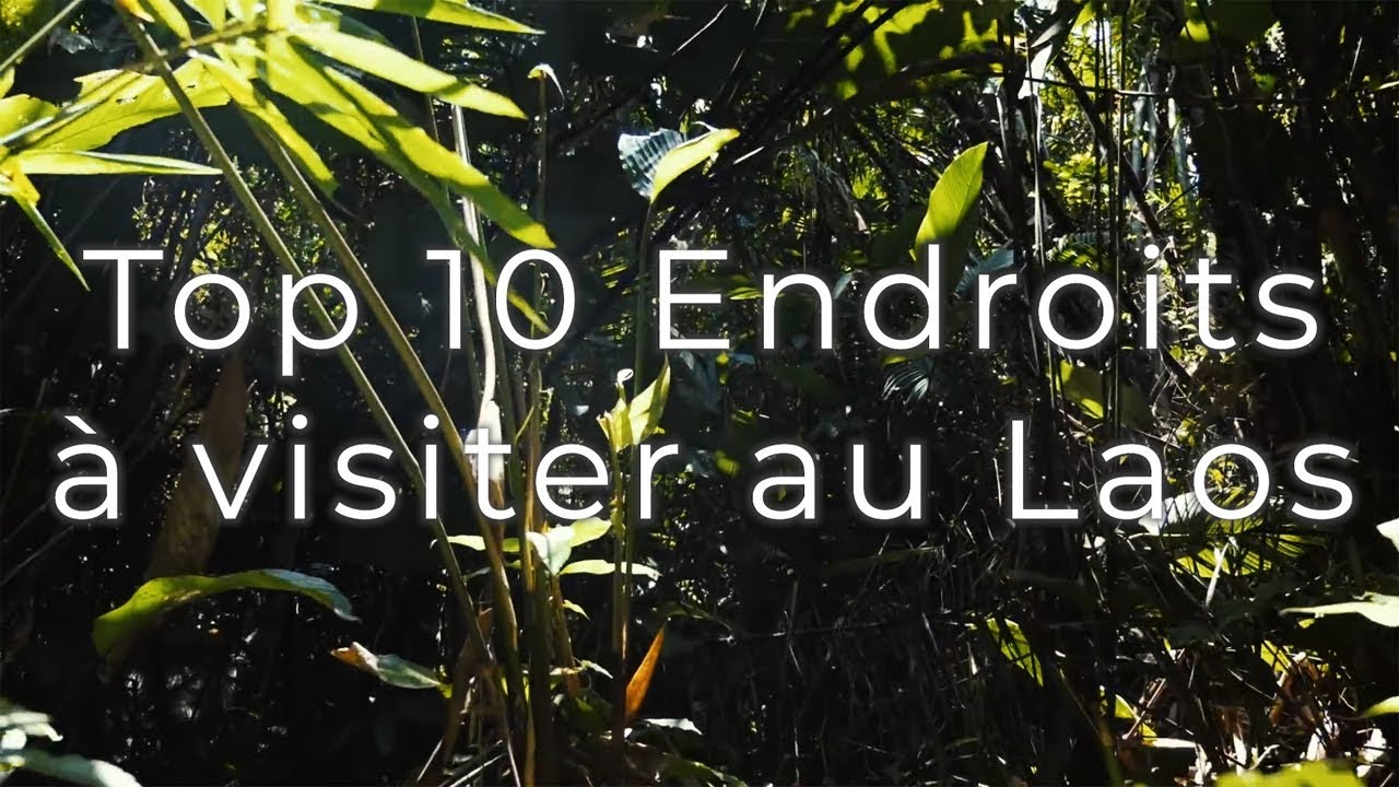 Top 10 Endroits &agrave; Visiter - Laos