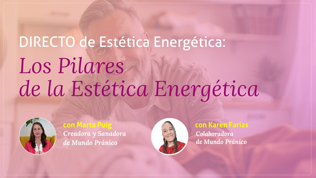 Los Pilares de la Est&eacute;tica Energ&eacute;tica con Mundo Pr&aacute;nico