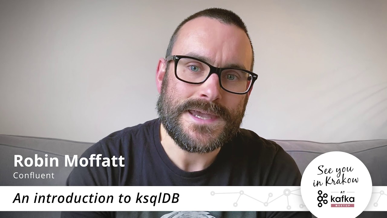 Robin Moffatt - An Introduction to ksqlDB // Apache Kafka&reg; meetup in Krakow