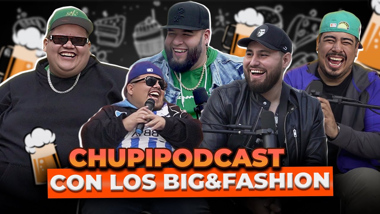 CHUPIPODCAST con los BIG&FASHION - ENTRE COMPAS #156