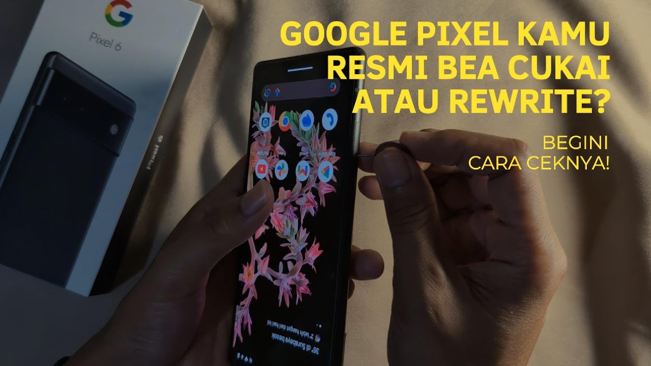 Cara Cek Google Pixel Resmi Bea Cukai Biar Gak Salah Beli HP Rewrite