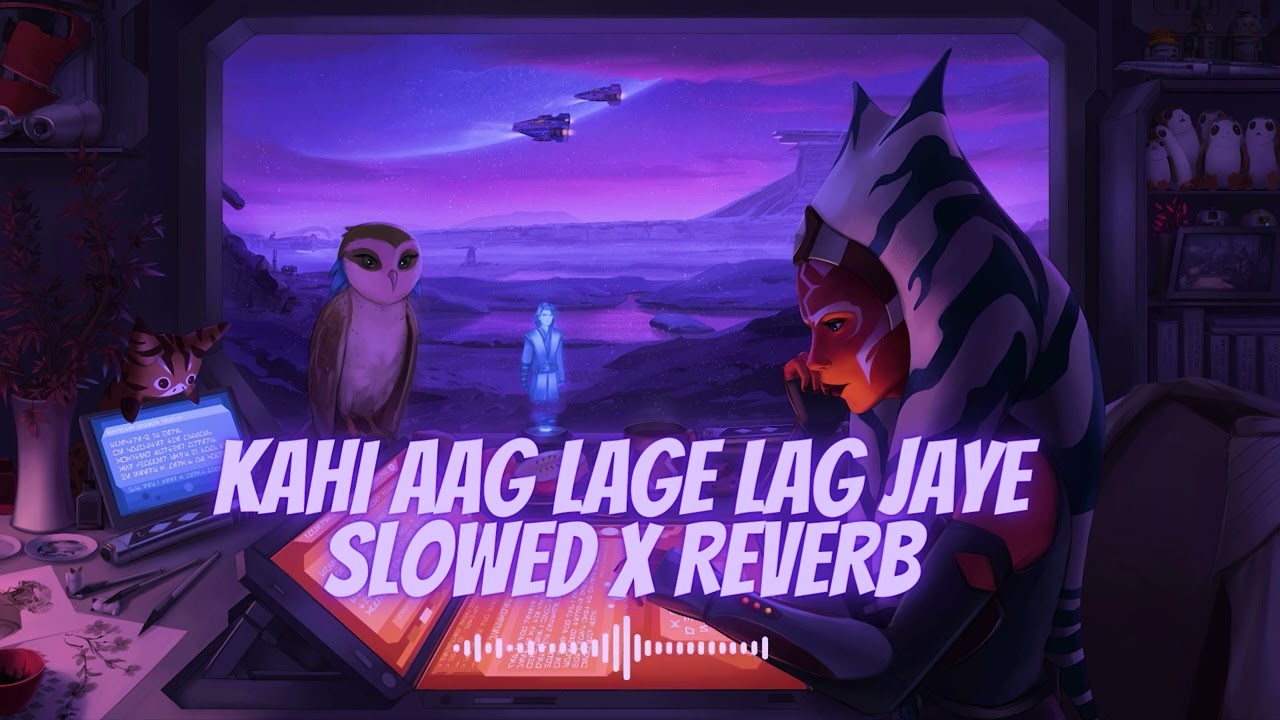 Kahin Aag Lage Lag Jaave - Slowed X Reverb | Taal | Use 🎧