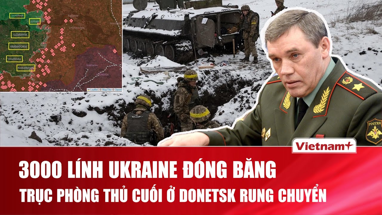 Nga bao vây thành phố Kostiantynivka sau khi chiếm được Pokrovsk, 3000 lính Ukraine sắp “đóng băng”