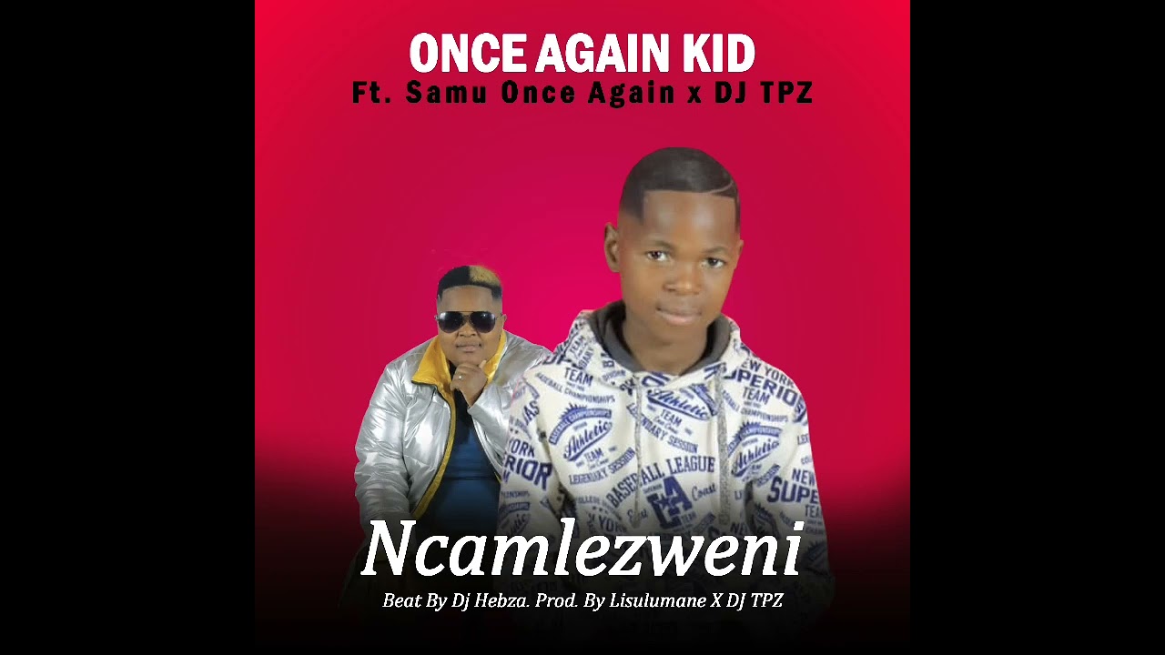 Once Again Kid ft Samu Once Again x Dj Tpz--Ncamulezweni