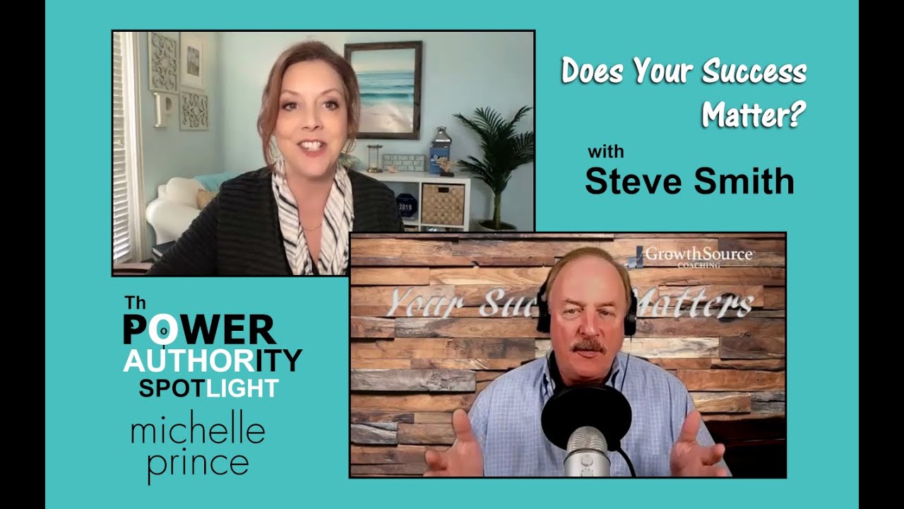 Does Your Success Matter | Steve Smith- Executive Coach | The Power of Authority Spotlight