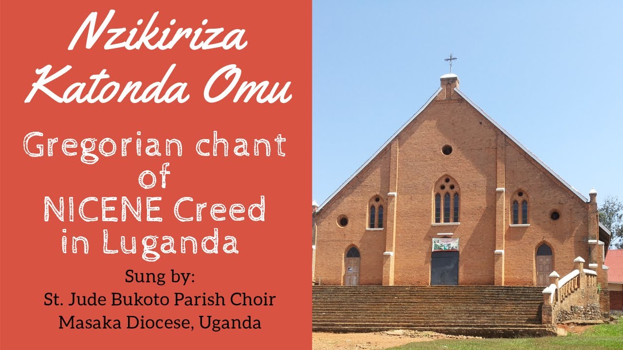 NZIKIRIZA KATONDA OMU: NICENE CREED GREGORIAN CHANT IN LUGANDA with lyrics