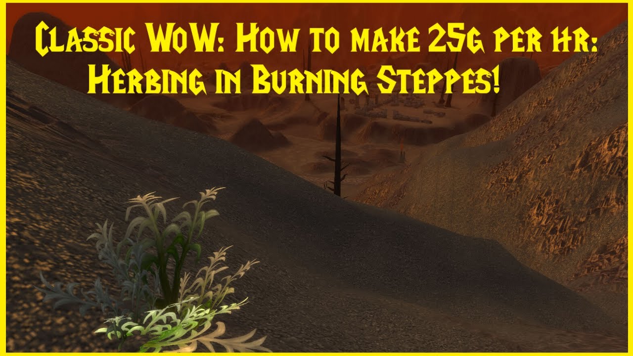 Classic WoW: How to make 25g per hr: Herbing in Burning Steppes!