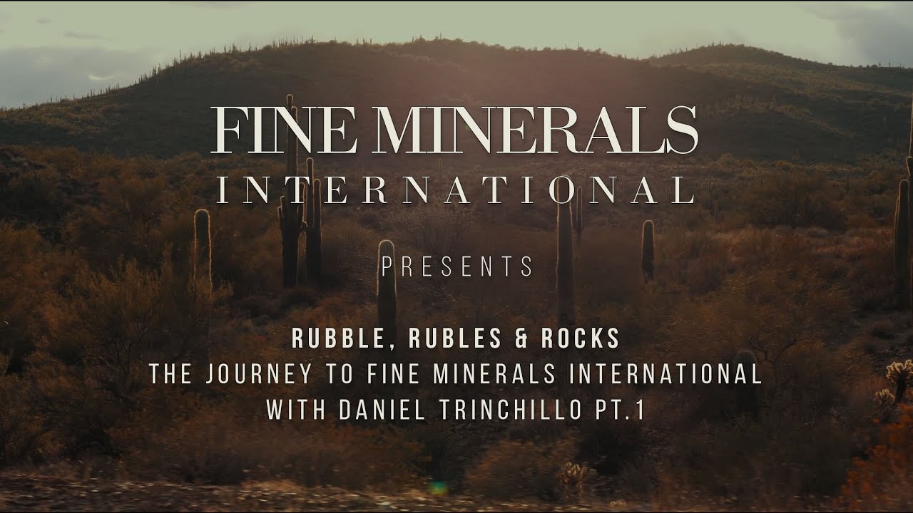 &lsquo;Rubble, Rubles, and Rocks: The Journey to Fine Minerals with Daniel Trinchillo - Pt. 1
