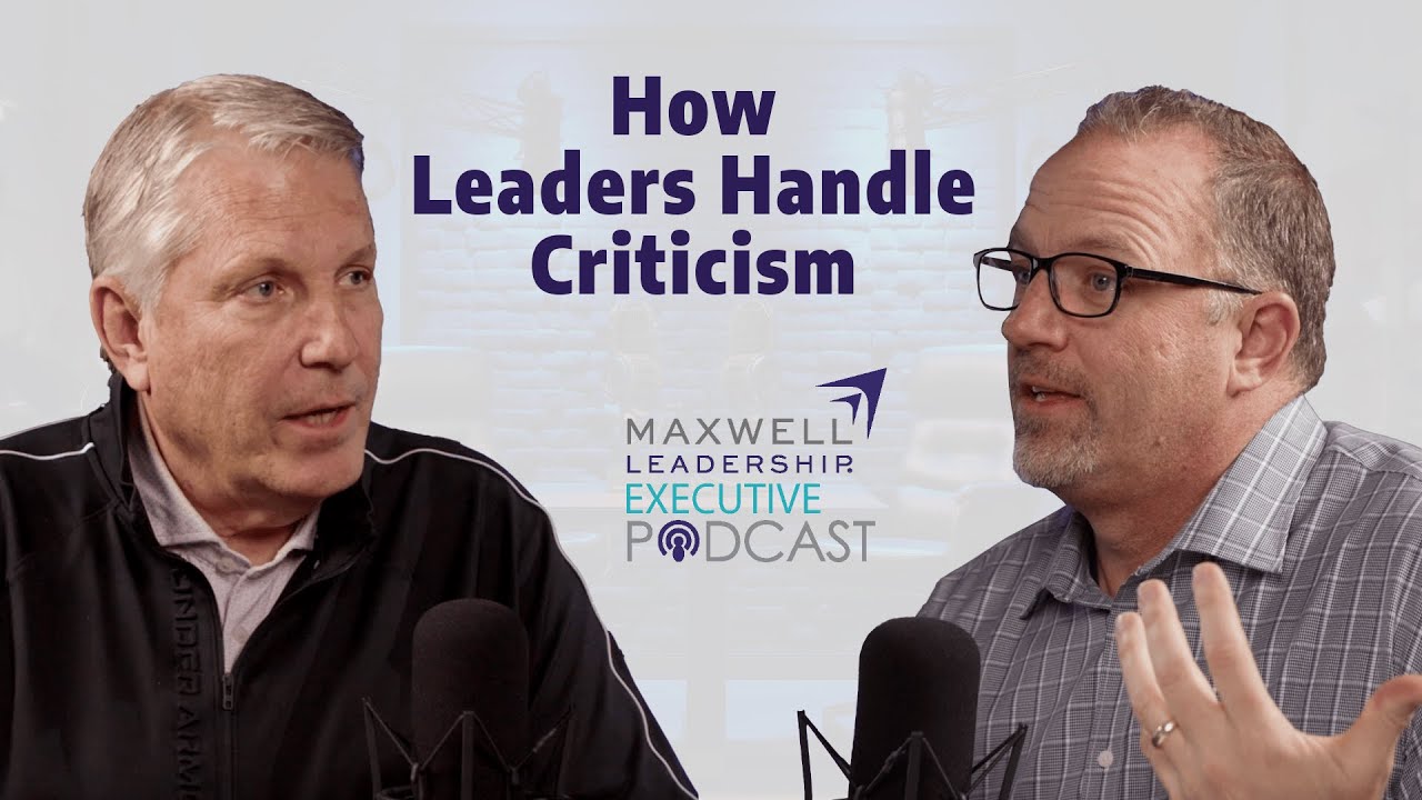 How Leaders Handle Criticism (Maxwell Leadership Executive Podcast)