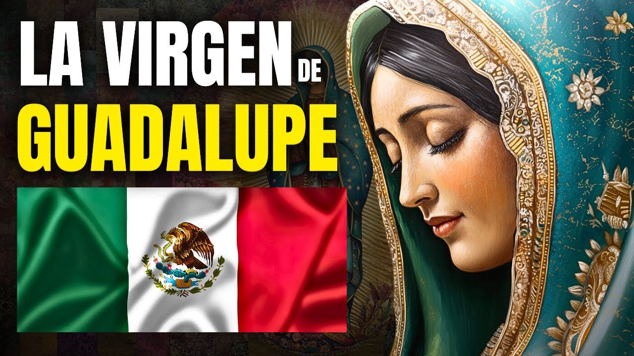 Descubre la Historia de la Virgen de Guadalupe