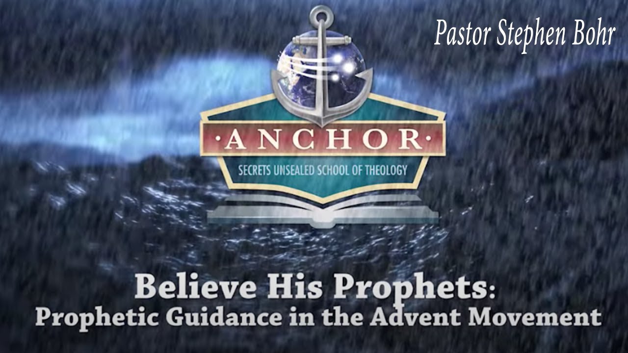 7. Believe His Prophets - Pastor Stephen Bohr - Anchor 2015