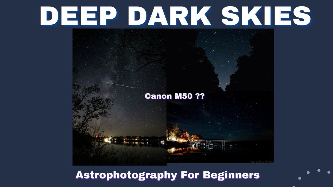 Deep Dark Skies: Astrophotography For Beginners, Canon M50 Tutorial