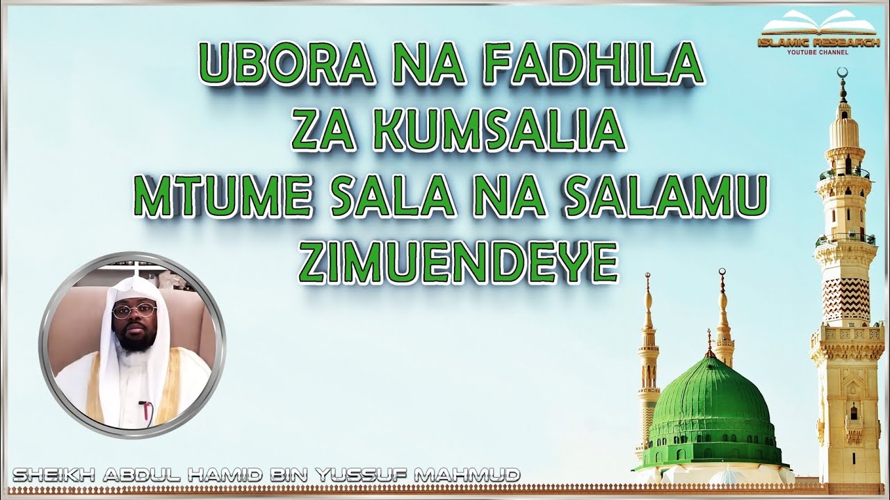 Sheikh Abdul Hamid Yussuf Mahmud - "UBORA NA FADHILA ZA KUMSALIA MTUME SALA NA SALAMU ZIMUENDEYE"