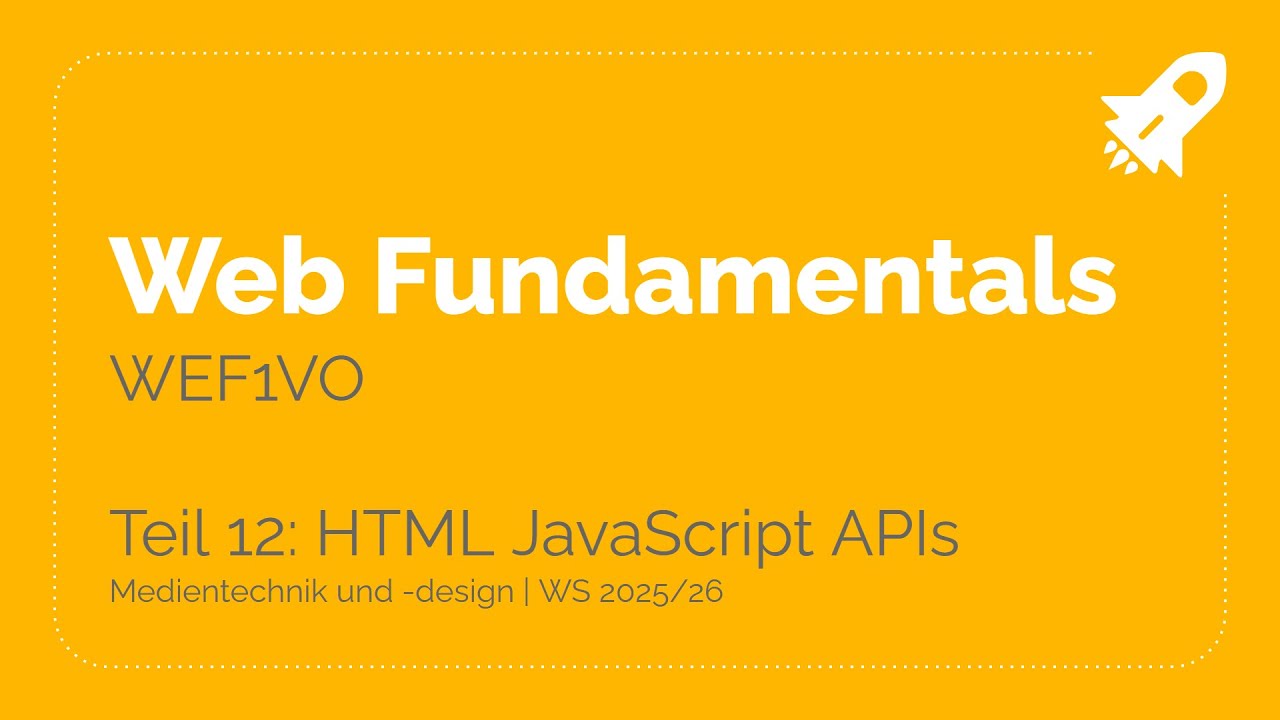 WS25/26 – WEF1VO Web Fundamentals Teil 12: HTML JavaScript APIs