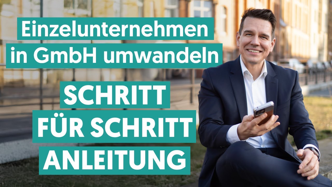 Einzelunternehmen in GmbH umwandeln: Schritt für Schritt Anleitung