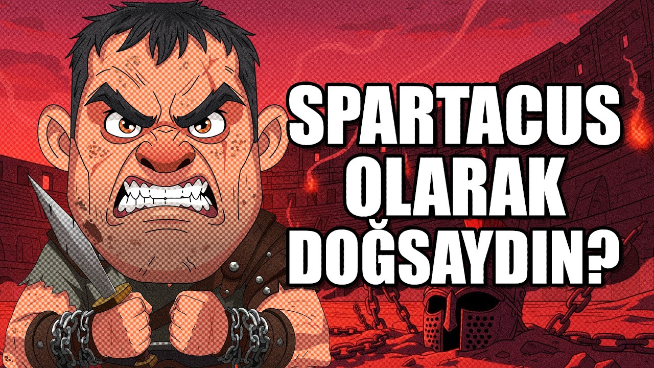 EĞER SPARTACUS OLARAK DOĞSAYDIN ?