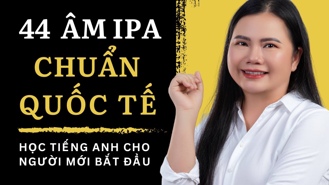 Cách phát âm 44 âm IPA chuẩn quốc tế | Học tiếng anh cho người mới bắt đầu