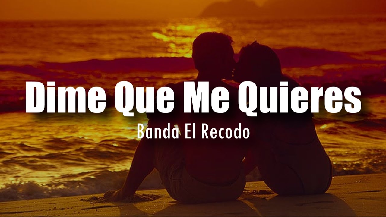 [LETRA] Banda El Recodo - Dime Si Me Quieres