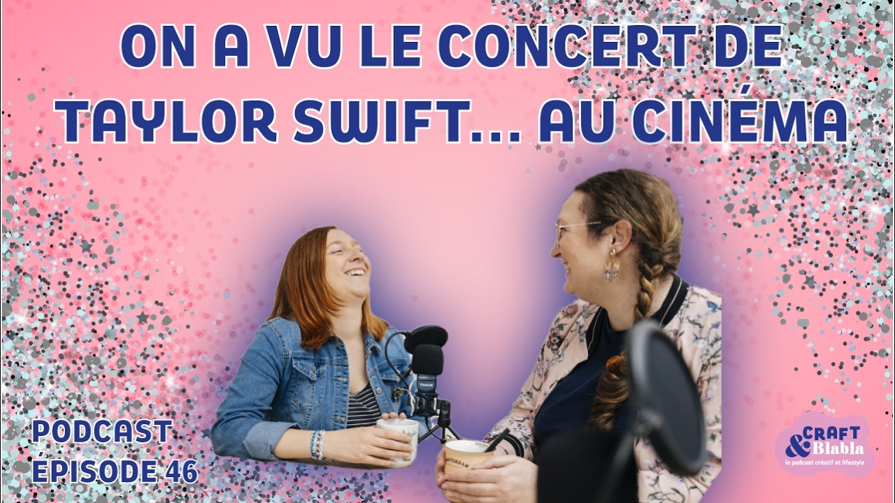 ÉPISODE #46 : On a vu le concert de Taylor Swift... au cinéma ! (PODCAST)