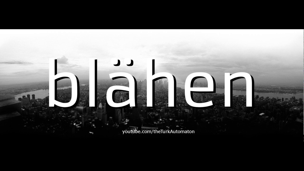 Как произносится bl&auml;hen на немецком языке?