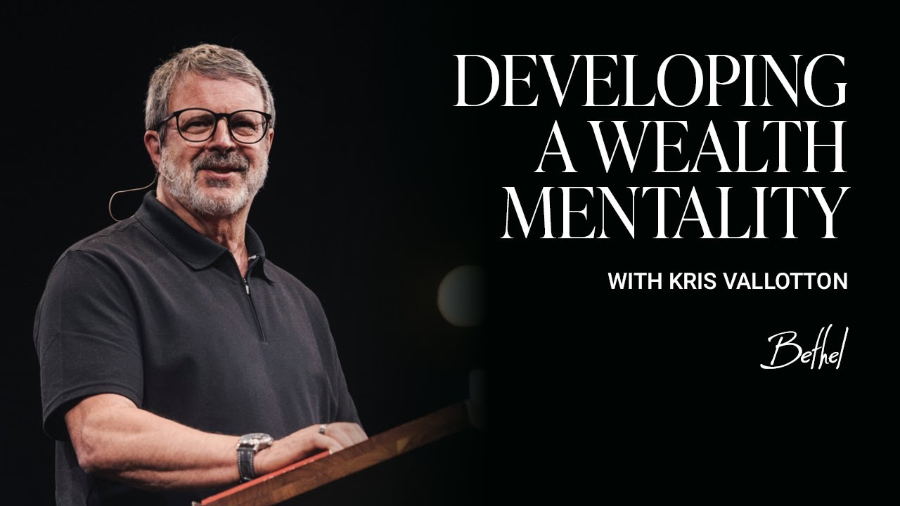 Developing a Wealth Mentality: Kris Vallotton's Message on Wealth || Bethel Church