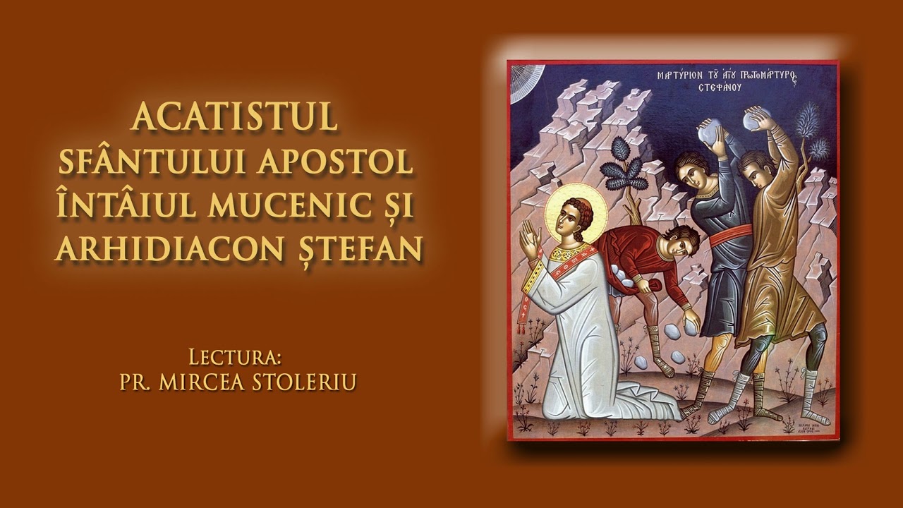 ACATISTUL SFÂNTULUI INTÂIULUI MUCENIC ȘI  ARHIDIACON   ȘTEFAN