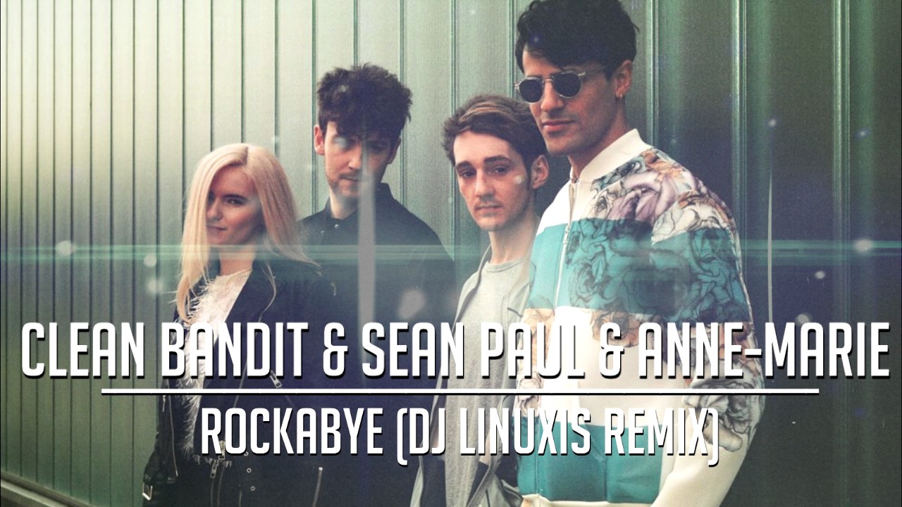 Clean Bandit & Sean Paul & Anne-Marie - Rockabye (DJ Linuxis Remix)