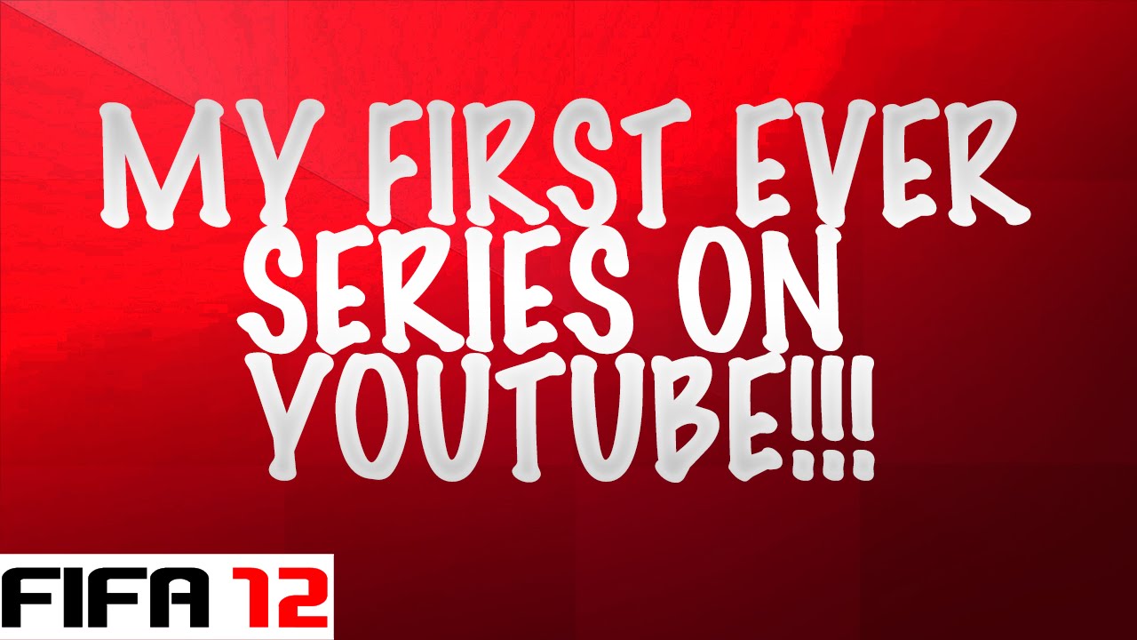 MY FIRST EVER SERIES ON YOUTUBE!!!     -     (FIFA 12 My Player)