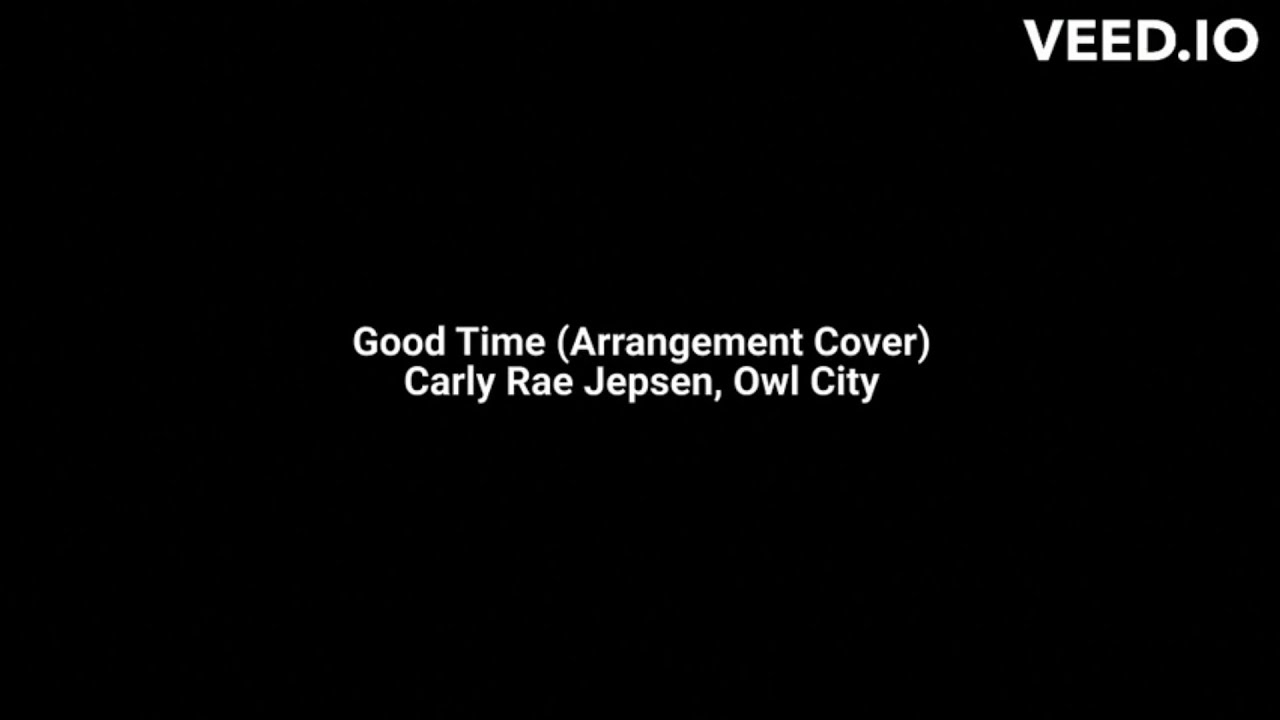 Good Time by Carly Rae Jepsen & Owl City (Arrangement Cover for Karaoke)