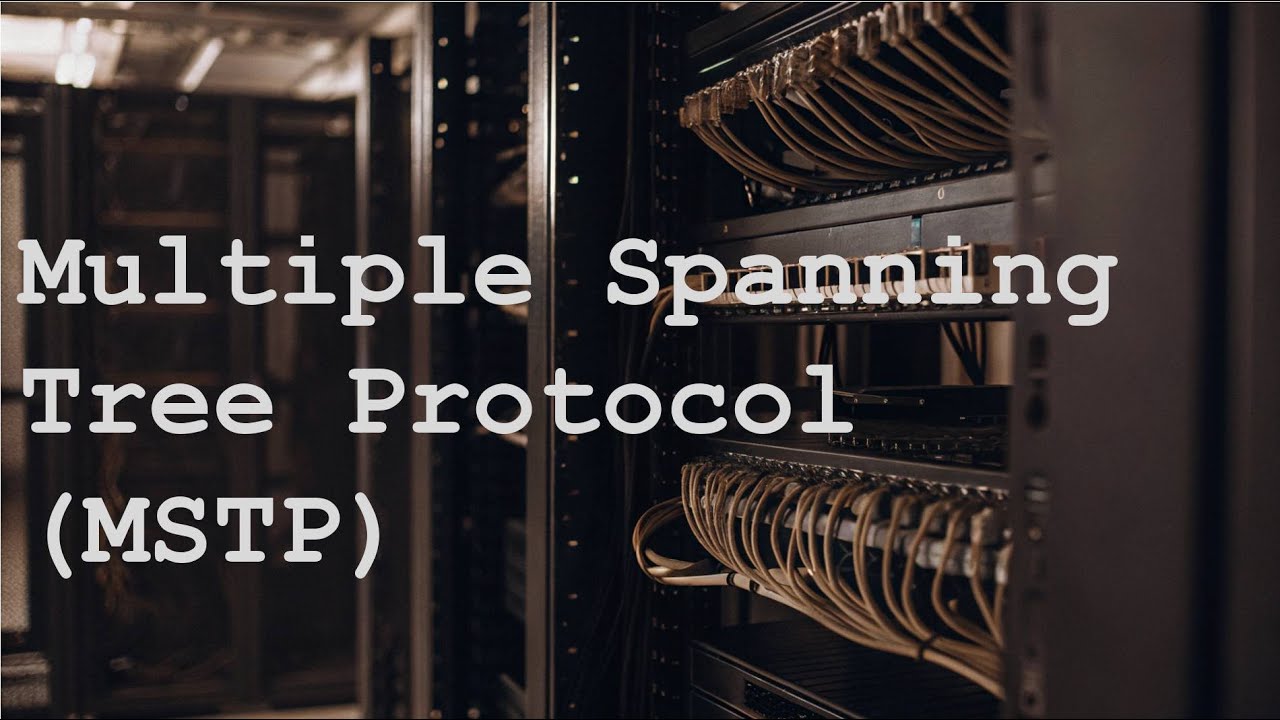 Multiple Spanning Tree Protocol (MSTP)