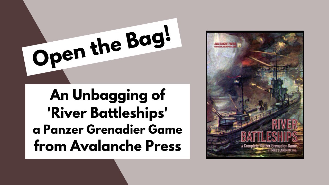 Open the Bag! Avalanche Press' 'River Battleships' Unbagging