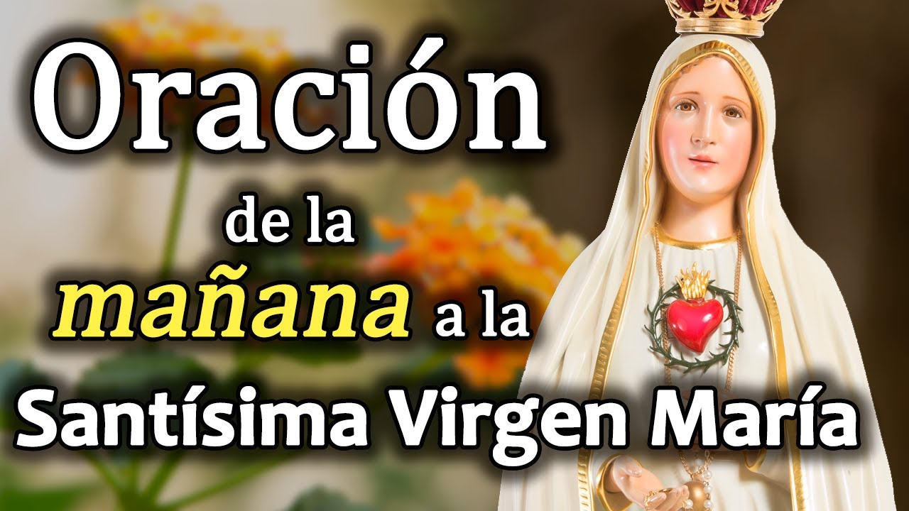 Oraci&oacute;n de la ma&ntilde;ana a la Sant&iacute;sima Virgen Mar&iacute;a