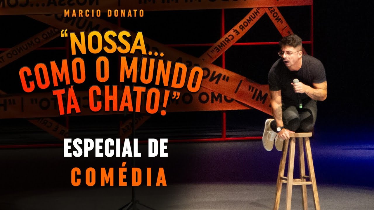 NOSSA... COMO O MUNDO TA CHATO - ESPECIAL DE COMÉDIA - MÁRCIO DONATO