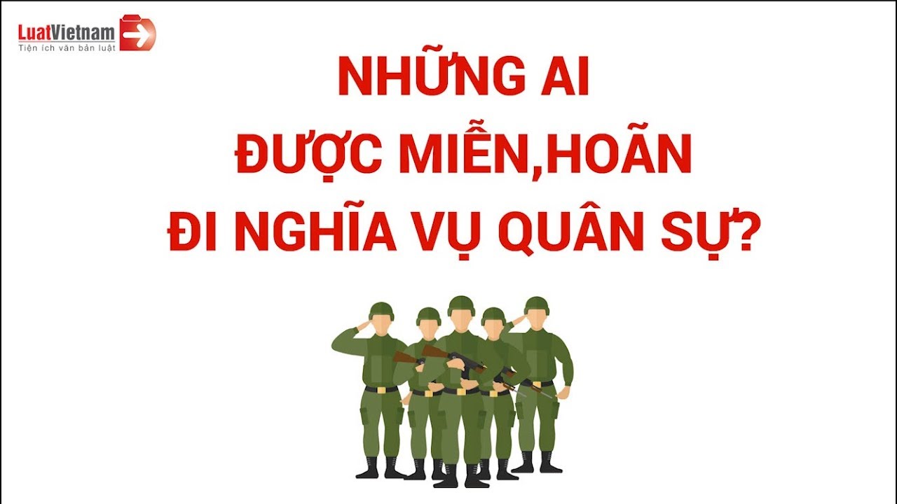 Những Ai Được Miễn, Hoãn Đi Nghĩa Vụ Quân Sự | LuatVietnam